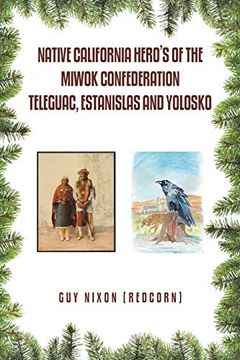 portada Native California Hero’S of the Miwok Confederation Teleguac, Estanislas and Yolosko (en Inglés)