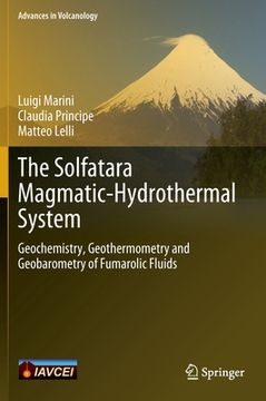 portada The Solfatara Magmatic-Hydrothermal System: Geochemistry, Geothermometry and Geobarometry of Fumarolic Fluids (en Inglés)