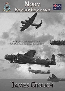 portada Norm - Bomber Command: The Story of Francis Norman Crouch, the First Australian to fly a Lancaster Bomber in Wwii (in English)