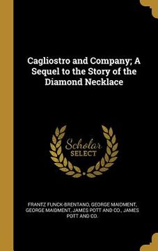 portada Cagliostro and Company; A Sequel to the Story of the Diamond Necklace