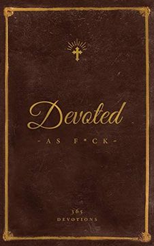 portada Devoted as F*Ck: A Christocentric Devotional From the Mind of an Iconoclastic Asshole (en Inglés)