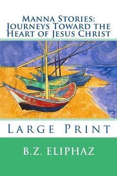 portada Manna Stories: Journeys Toward the Heart of Jesus Christ: Large Print (en Inglés)