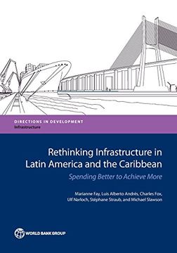 portada Rethinking Infrastructure in Latin America and the Caribbean: Spending Better to Achieve More (Directions in Development)
