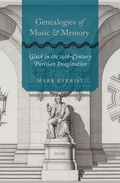 portada Genealogies of Music and Memory: Gluck in the 19Th-Century Parisian Imagination (en Inglés)