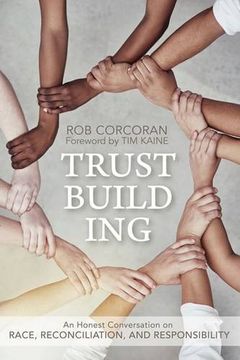 portada Trustbuilding: An Honest Conversation on Race, Reconciliation, and Responsibility