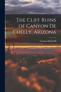 portada The Cliff Ruins of Canyon de Chelly, Arizona (en Inglés)