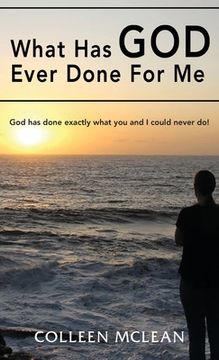 portada What has god Ever Done for me: God has Done Exactly What you and i Could Never do! (en Inglés)