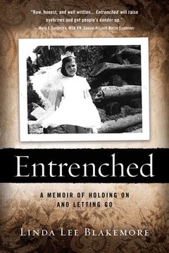 portada Entrenched: A Memoir of Holding On and Letting Go