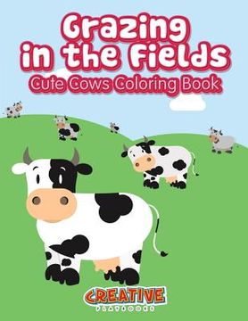 portada Grazing in the Fields, Cute Cows Coloring Book (en Inglés)