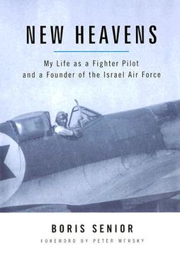 portada new heavens: my life as a fighter pilot and a founder of the israel air force (in English)