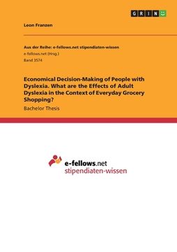 portada Economical Decision-Making of People with Dyslexia. What are the Effects of Adult Dyslexia in the Context of Everyday Grocery Shopping? (en Inglés)