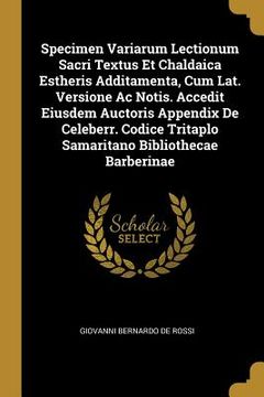 portada Specimen Variarum Lectionum Sacri Textus Et Chaldaica Estheris Additamenta, Cum Lat. Versione Ac Notis. Accedit Eiusdem Auctoris Appendix De Celeberr.