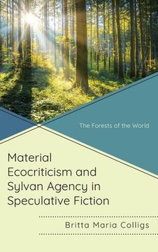 portada Material Ecocriticism and Sylvan Agency in Speculative Fiction: The Forests of the World (en Inglés)