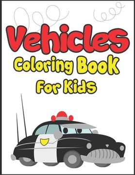 portada Vehicles Coloring Book for Kids: 50+ Vehicles to Color! Kids Fun and Activity Book! (en Inglés)