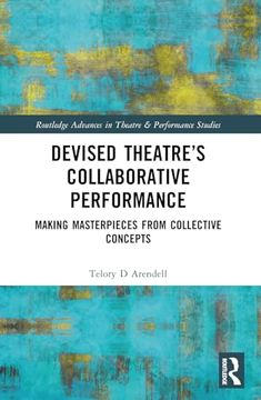 portada Devised Theater’S Collaborative Performance (Routledge Advances in Theatre & Performance Studies) (en Inglés)