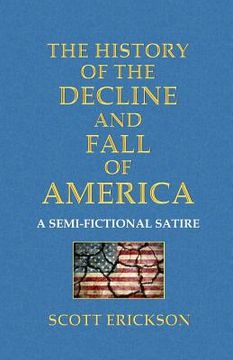 portada The History of the Decline and Fall of America: A Semi-Fictional Satire (en Inglés)