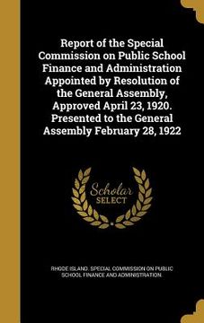 portada Report of the Special Commission on Public School Finance and Administration Appointed by Resolution of the General Assembly, Approved April 23, 1920. (en Inglés)