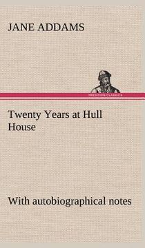 portada twenty years at hull house; with autobiographical notes (en Inglés)