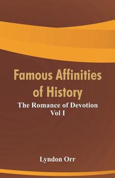 portada Famous Affinities of History: The Romance of Devotion Vol I (en Inglés)