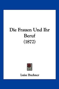 portada Die Frauen Und Ihr Beruf (1872) (en Alemán)