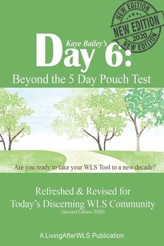 portada Day 6: Beyond the 5 Day Pouch Test: Refreshed & Revised for Today's Discerning WLS Community (Second Edition 2020) (en Inglés)