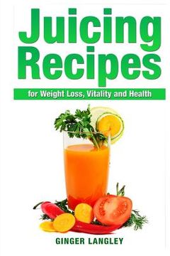 portada Juicing Recipes for Weight Loss, Vitality and Health (en Inglés)