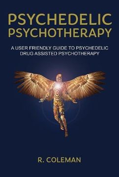 portada Psychedelic Psychotherapy: A User Friendly Guide to Psychedelic Drug Assisted Psychotherapy (in English)
