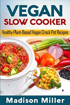 portada Vegan Slow Cooker: Healthy Plant-Based Vegan Crock pot Recipes (en Inglés)