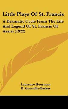 portada little plays of st. francis: a dramatic cycle from the life and legend of st. francis of assisi (1922) (en Inglés)