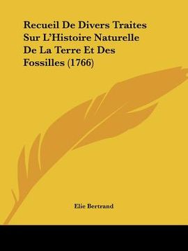 portada recueil de divers traites sur l'histoire naturelle de la terre et des fossilles (1766) (en Inglés)