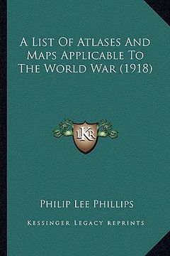 portada a list of atlases and maps applicable to the world war (1918) (en Inglés)