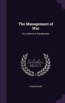 portada The Management of War: In a Letter to a Tory-Member (en Inglés)