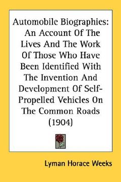 portada automobile biographies: an account of the lives and the work of those who have been identified with the invention and development of self-prop (in English)