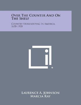 portada Over the Counter and on the Shelf: Country Storekeeping in America, 1620-1920