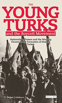 portada The Young Turks and the Boycott Movement: Nationalism, Protest and the Working Classes in the Formation of Modern Turkey: 41 (Library of Ottoman Studies) (in English)