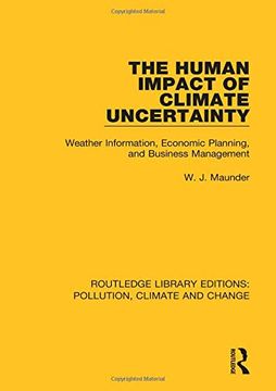 portada The Human Impact of Climate Uncertainty: Weather Information, Economic Planning, and Business Management (Routledge Library Editions Pol) (en Inglés)