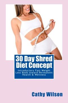 portada 30 Day Shred Diet Concept: Introductory Fast Weight Loss Book toward Permanent Health & Wellness