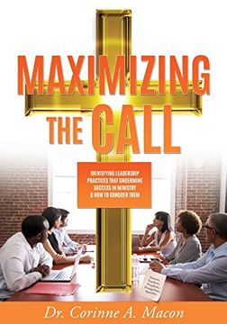 portada Maximizing the Call: Identifying Leadership Practices That Undermine Success in Ministry & how to Conquer Them 