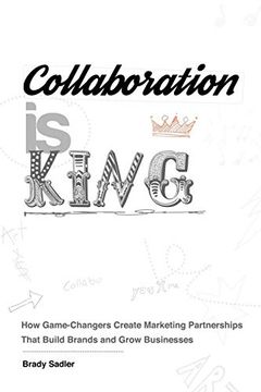portada Collaboration is King: How Game-Changers Create Marketing Partnerships That Build Brands and Grow Businesses 