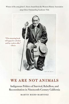 portada We Are Not Animals: Indigenous Politics of Survival, Rebellion, and Reconstitution in Nineteenth-Century California