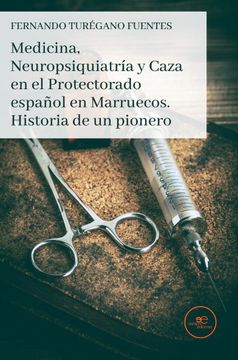 portada Medicina, Neuropsiquiatria y Caza en el Protectorado Español en Marruecos. Historia de un Pionero