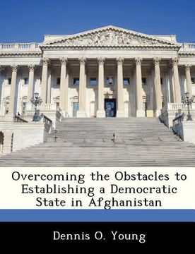 portada overcoming the obstacles to establishing a democratic state in afghanistan (en Inglés)