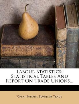 portada labour statistics: statistical tables and report on trade unions... (en Inglés)