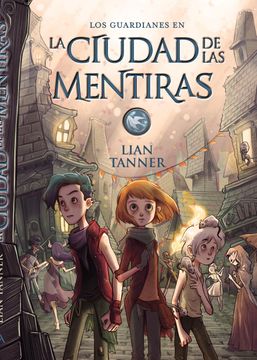 portada La Ciudad de las Mentiras: Los Guardianes, Libro ii (Literatura Juvenil - Narrativa Juvenil) (in Spanish)
