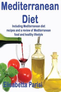 portada Mediterranean Diet: Including Mediterranean diet recipes and a review of Mediterranean food and healthy lifestyle (en Inglés)