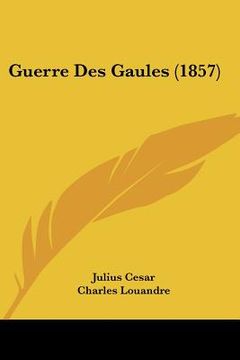 portada Guerre Des Gaules (1857) (en Francés)