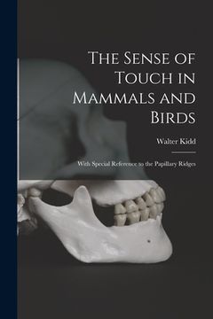 portada The Sense of Touch in Mammals and Birds: With Special Reference to the Papillary Ridges (en Inglés)