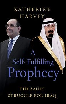 portada A Self-Fulfilling Prophecy: The Saudi Struggle for Iraq (in English)