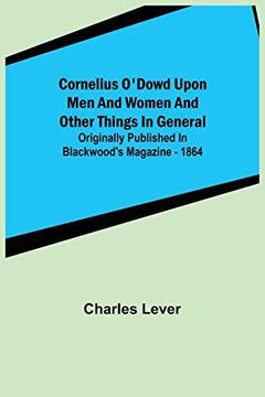 portada Cornelius O'Dowd Upon men and Women and Other Things in General; Originally Published in Blackwood'S Magazine - 1864 (in English)