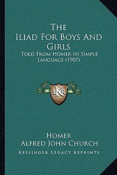 portada the iliad for boys and girls: told from homer in simple language (1907) (en Inglés)